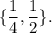 \{\dfrac{1}{4},\dfrac{1}{2}\}.