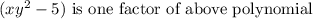 (xy^2-5)\text{ is one factor of above polynomial}