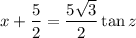 x+\dfrac52=\dfrac{5\sqrt3}2\tan z