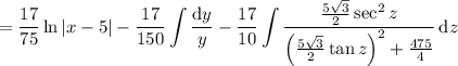 \displaystyle=\dfrac{17}{75}\ln|x-5|-\dfrac{17}{150}\int\frac{\mathrm dy}y-\dfrac{17}{10}\int\dfrac{\frac{5\sqrt3}2\sec^2z}{\left(\frac{5\sqrt3}2\tan z\right)^2+\frac{475}4}\,\mathrm dz