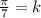 \frac{\pi}{7}=k