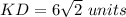 KD=6\sqrt{2}\ units