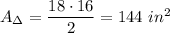 A_\Delta=\dfrac{18\cdot16}{2}=144\ in^2