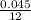 \frac{0.045}{12}