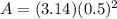 A=(3.14)(0.5)^{2}