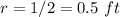 r=1/2=0.5\ ft