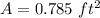 A=0.785\ ft^2