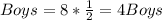 Boys=8*\frac{1}{2}=4Boys