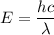 E=\dfrac{hc}{\lambda}