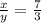 \frac{x}{y}=\frac{7}{3}