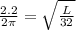 \frac{2.2}{2\pi}=\sqrt{\frac{L}{32}}