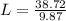 L=\frac{38.72}{9.87}