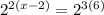 2^{2(x-2)}=2^{3(6)}