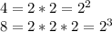 4=2*2=2^2\\8=2*2*2=2^3