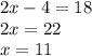 2x-4=18\\2x=22\\x=11