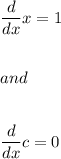 \dfrac{d}{dx}x=1\\\\\\and\\\\\\\dfrac{d}{dx}c=0