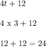 4t+12\\\\4\ \rm x\ 3+12\\\\12+12=24