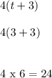 4(t+3)\\\\4(3+3)\\\\\\4\ \rm x\ 6=24