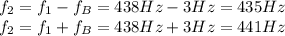 f_2 = f_1 - f_B = 438 Hz - 3 Hz = 435 Hz\\f_2 = f_1 + f_B = 438 Hz + 3 Hz = 441 Hz