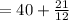 =40+\frac{21}{12}