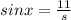 sin x = \frac{11}{s}