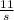 \frac{11}{s}