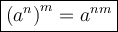 \large\boxed{\left(a^n\right)^m=a^{nm}}