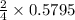 \frac{2}{4}\times 0.5795