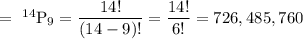 =\ ^{14}\text{P}_9=\dfrac{14!}{(14-9)!}=\dfrac{14!}{6!}=726,485,760