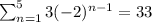 \sum_{n=1}^53(-2)^{n-1}  = 33