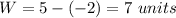 W=5-(-2)=7\ units