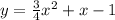 y=\frac{3}{4}x^2+x-1