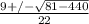 \frac{9+/- \sqrt{81-440} }{22}