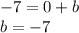 -7 = 0 + b\\b = -7