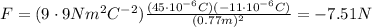 F=(9\cdot 9 Nm^2C^{-2})\frac{(45\cdot 10^{-6}C)(-11 \cdot 10^{-6}C)}{(0.77 m)^2}=-7.51 N
