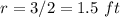 r=3/2=1.5\ ft