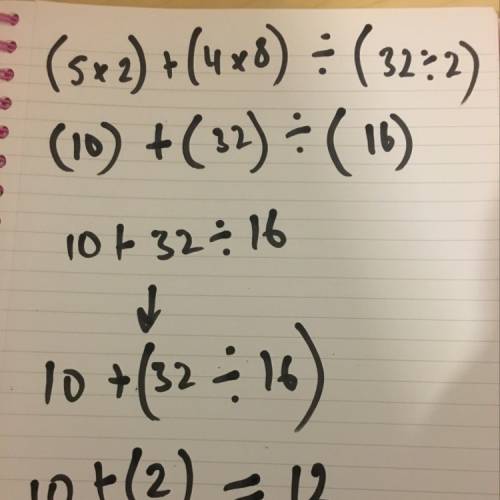 Doing pemdas what is (5*2)+[(4*8)divided by (32 divided by 2)