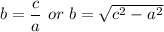 b=\dfrac{c}{a}\ or\ b=\sqrt{c^2-a^2}