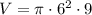 V =\pi \cdot 6^2 \cdot 9