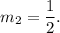 m_2=\dfrac{1}{2}.