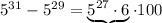 5^{31}-5^{29}=\underbrace{5^{27}\cdot6}\cdot100