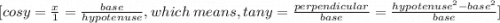 [cosy=\frac{x}{1} =\frac{base}{hypotenuse} ,which\: means, tany = \frac{perpendicular}{base} =\frac{hypotenuse^2-base^2}{base} ]