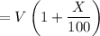 \displaystyle =V\left(1+\frac{ X}{100}\right)