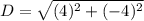 D= \sqrt{(4)^2+(-4)^2}