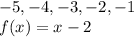 -5, -4, -3, -2, -1\\f (x) = x-2