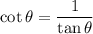 \cot\theta=\dfrac1{\tan\theta}