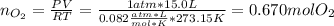 n_{O_2}=\frac{PV}{RT} =\frac{1atm*15.0L}{0.082 \frac{atm*L}{mol*K} *273.15K}=0.670molO_2