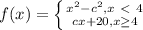 f(x)= \left \{ {{x^2-c^2,x \ \textless \  4} \atop {cx+20},x \geq 4} \right&#10;