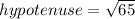 hypotenuse=\sqrt{65}