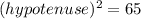 (hypotenuse)^2=65